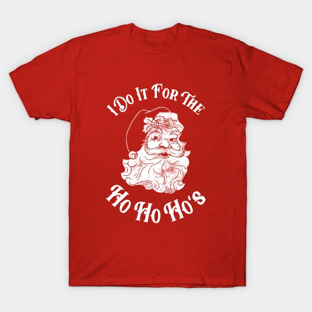 I Do It For The Ho Ho Ho's T-Shirt by dumbshirts